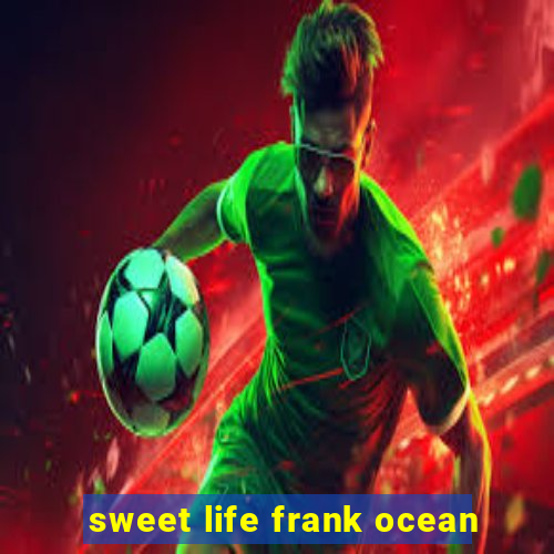 sweet life frank ocean